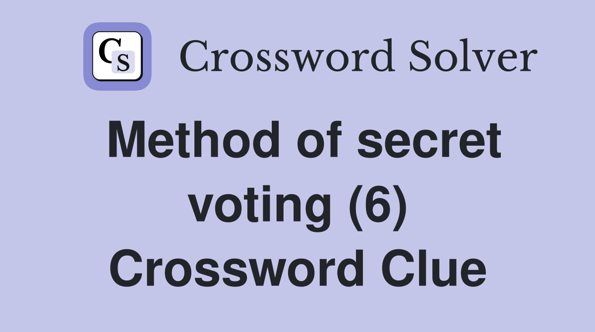 Method of secret voting (6) Crossword Clue Answers Crossword Solver